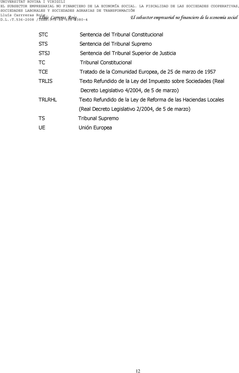 la Ley del Impuesto sobre Sociedades (Real Decreto Legislativo 4/2004, de 5 de marzo) TRLRHL Texto Refundido de la Ley