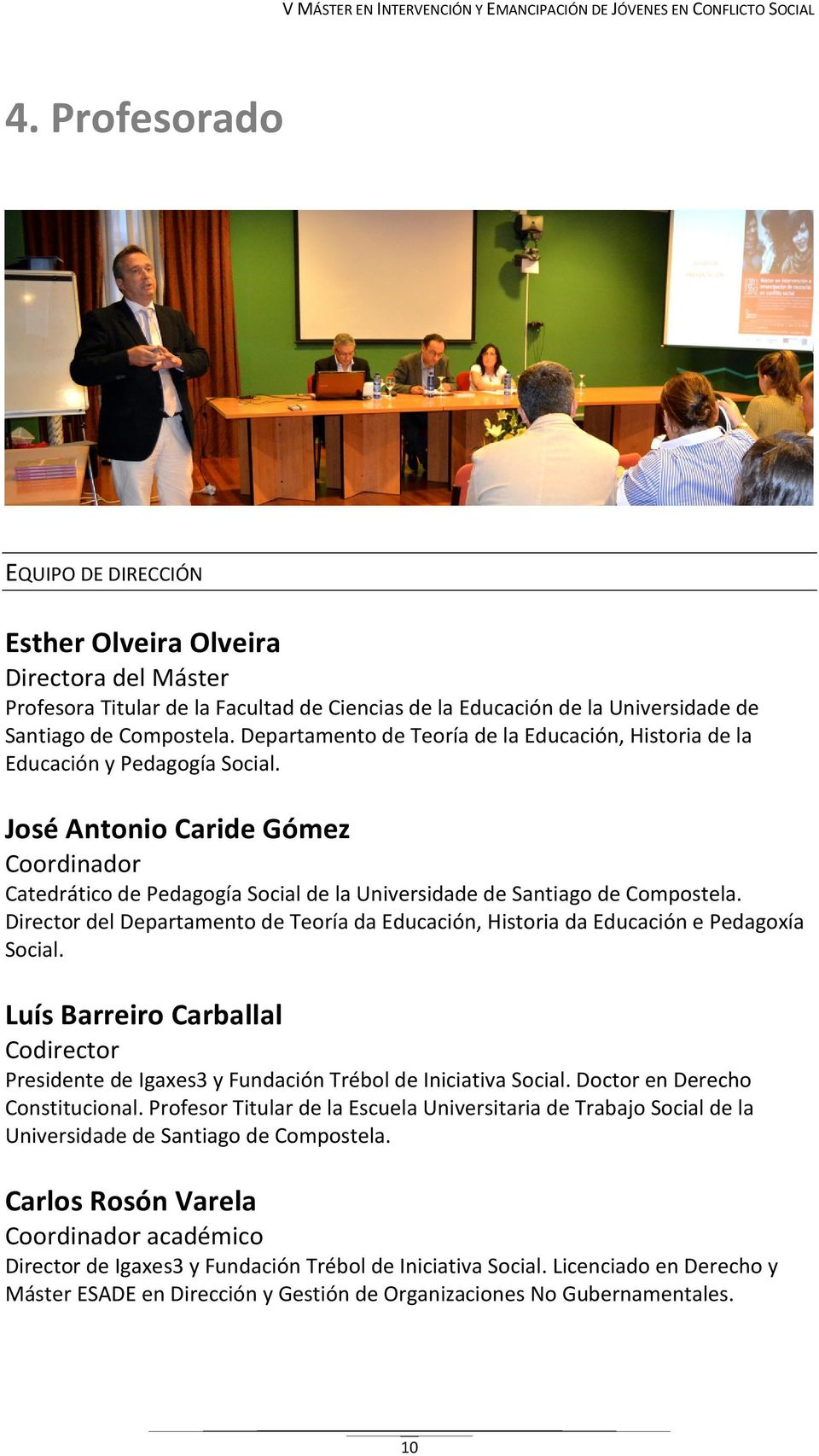 Director del Departamento de Teoría da Educación, Historia da Educación e Pedagoxía Social. Luís Barreiro Carballal Codirector Presidente de Igaxes3 y Fundación Trébol de Iniciativa Social.