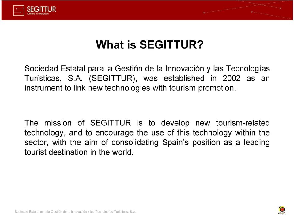 The mission of SEGITTUR is to develop new tourism-related technology, and to encourage the use of this
