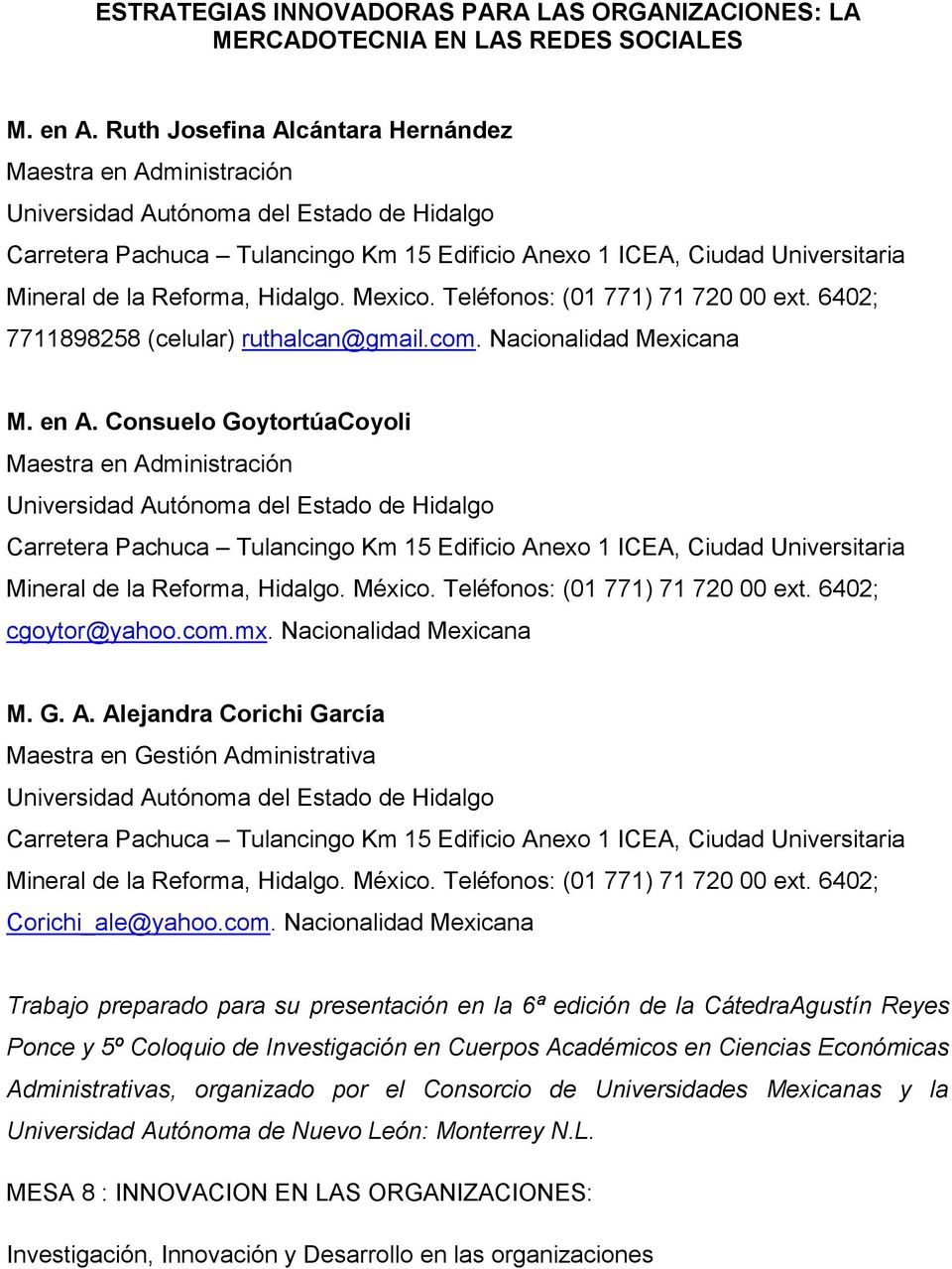 Reforma, Hidalgo. Mexico. Teléfonos: (01 771) 71 720 00 ext. 6402; 7711898258 (celular) ruthalcan@gmail.com. Nacionalidad Mexicana M. en A.