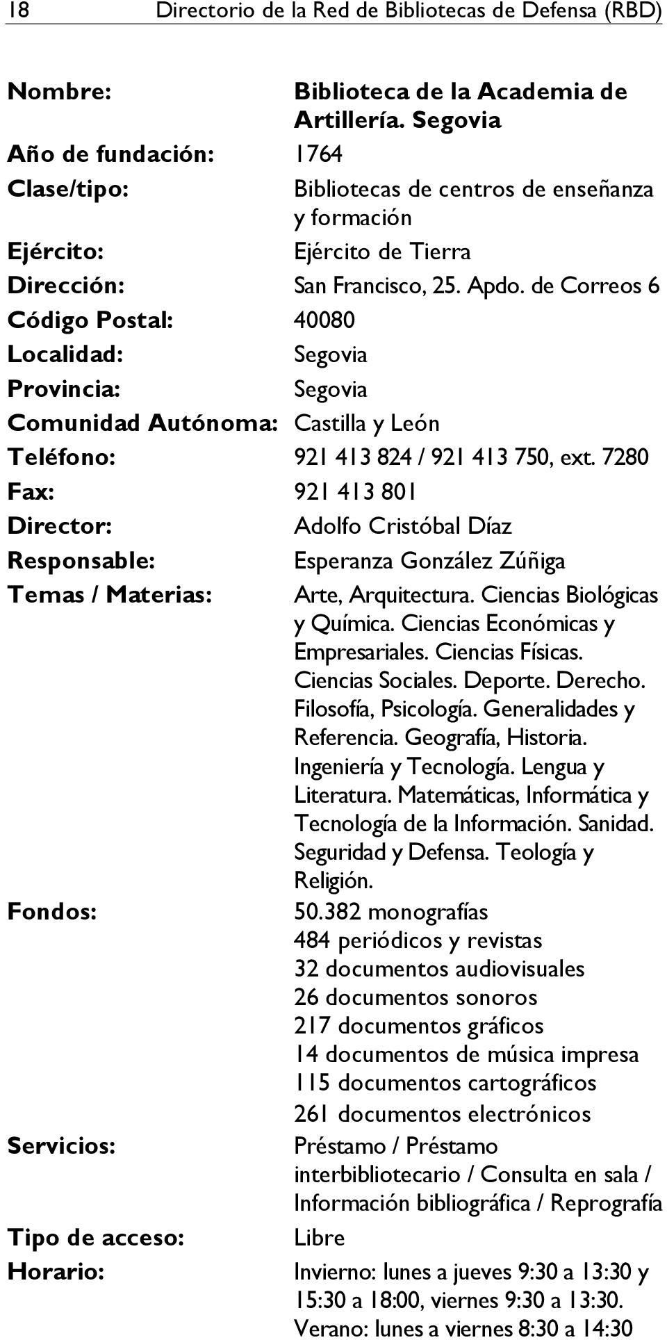 de Correos 6 Código Postal: 40080 Segovia Segovia Comunidad Autónoma: Castilla y León Teléfono: 921 413 824 / 921 413 750, ext.
