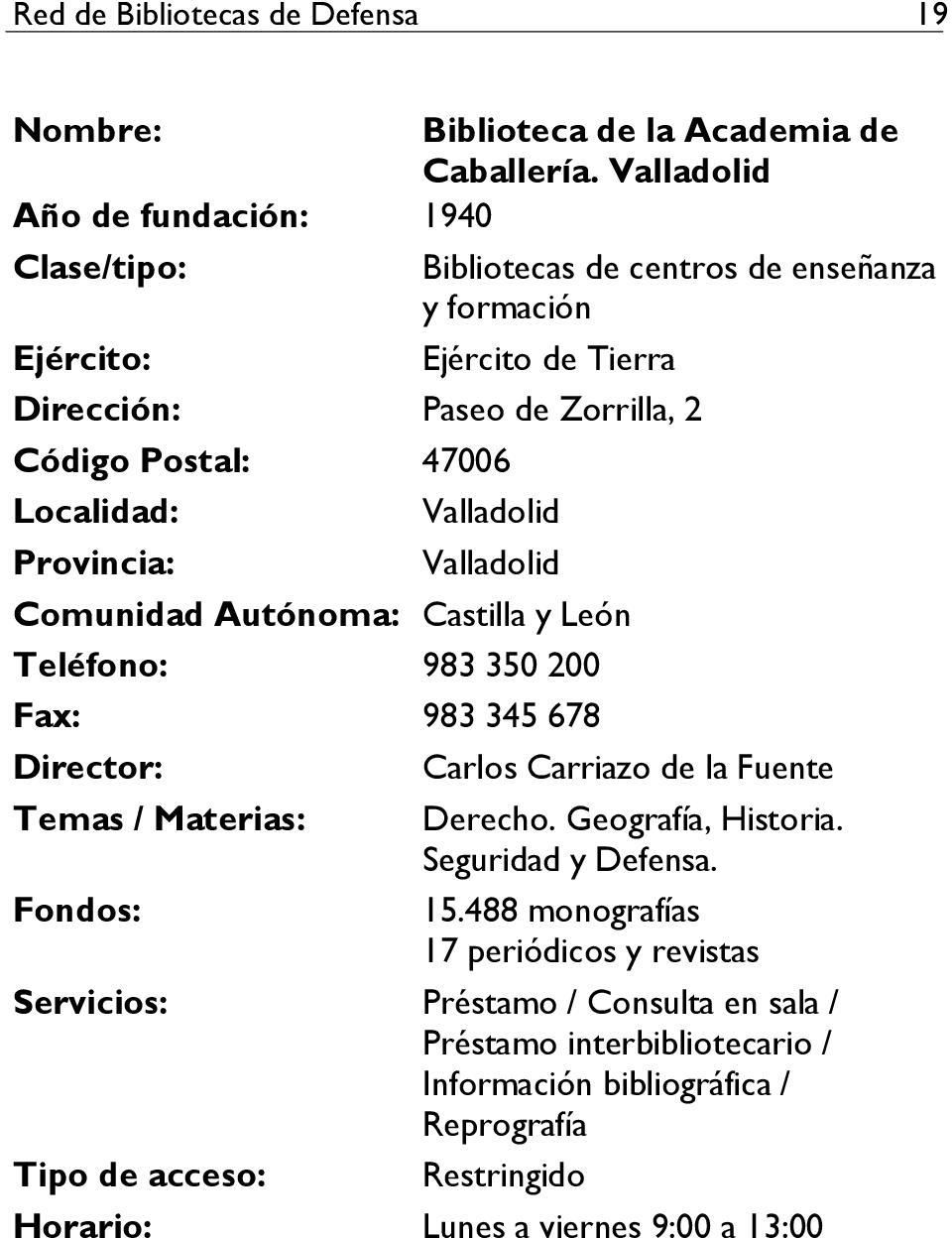 Valladolid Valladolid Comunidad Autónoma: Castilla y León Teléfono: 983 350 200 Fax: 983 345 678 Carlos Carriazo de la Fuente Temas / Materias: Derecho.