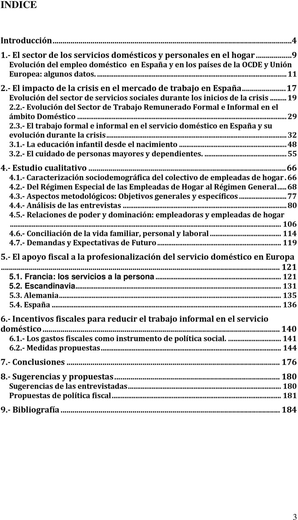 2. Evolución del Sector de Trabajo Remunerado Formal e Informal en el ámbito Doméstico...29 2.3. El trabajo formal e informal en el servicio doméstico en España y su evolución durante la crisis...32 3.