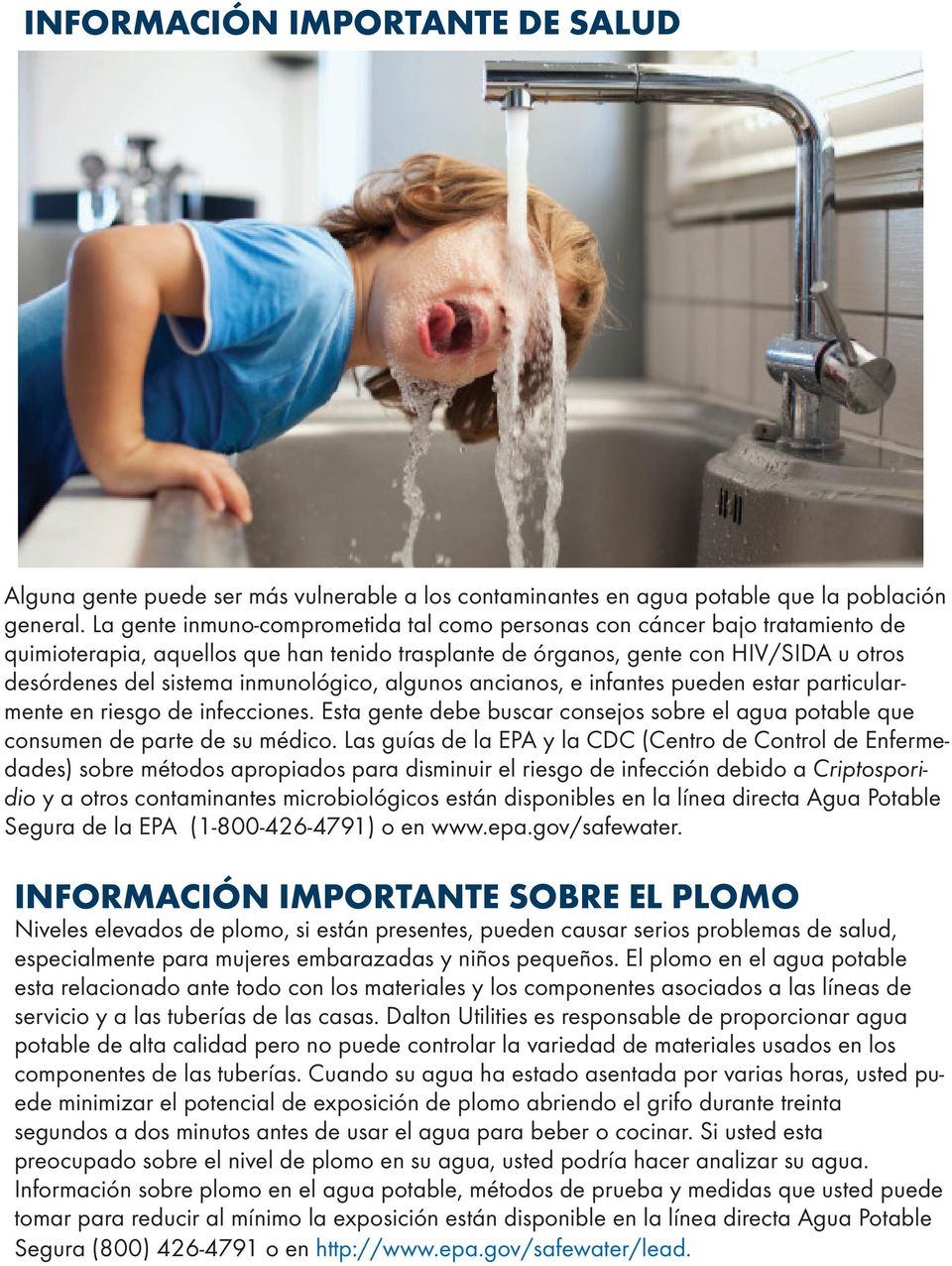 inmunológico, algunos ancianos, e infantes pueden estar particularmente en riesgo de infecciones. Esta gente debe buscar consejos sobre el agua potable que consumen de parte de su médico.