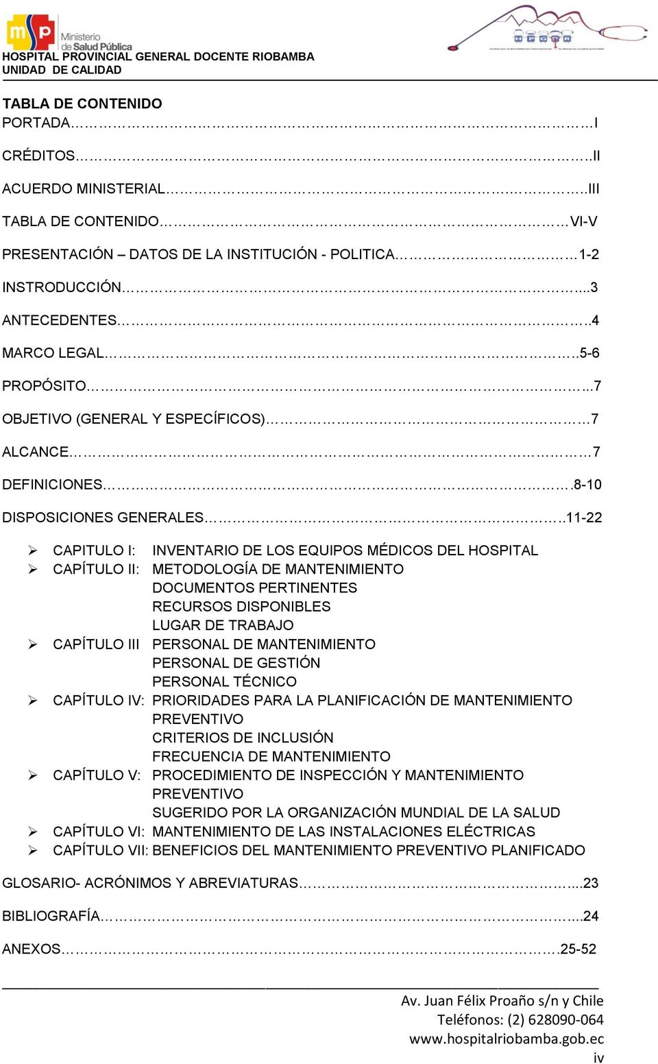 .11-22 CAPITULO I: INVENTARIO DE LOS EQUIPOS MÉDICOS DEL HOSPITAL CAPÍTULO II: METODOLOGÍA DE MANTENIMIENTO DOCUMENTOS PERTINENTES RECURSOS DISPONIBLES LUGAR DE TRABAJO CAPÍTULO III PERSONAL DE