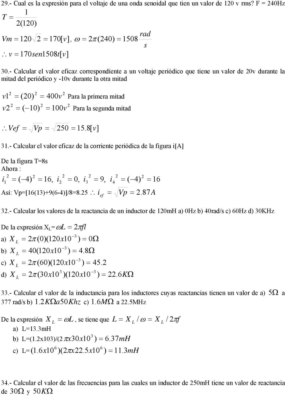 segunda miad Vef Vp 50 5.8[ v] 3.- Calcular el valor eficaz de la corriene periódica de la figura i[a] De la figura T8s Ahora : i ( 4) 6, i 0, i 9, i ( 4) 6 3 4 Así: Vp[6(3)+9(6-4)]/88.5 i ef Vp.