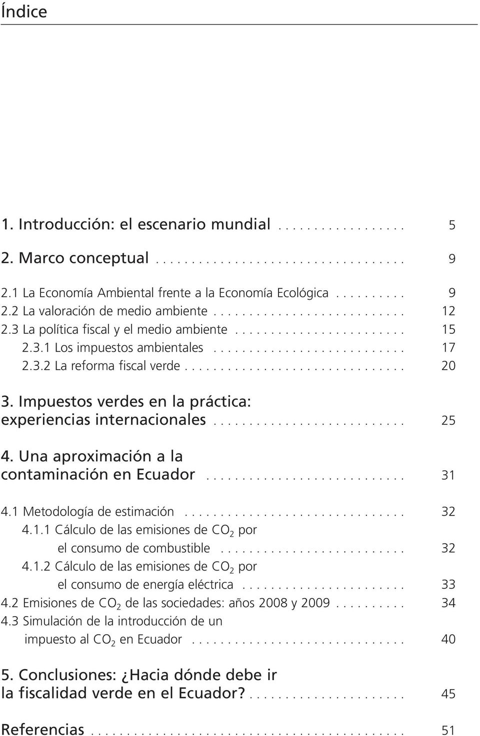 Impuestos verdes en la práctica: experiencias internacionales........................... 25 4. Una aproximación a la contaminación en Ecuador............................ 31 4.