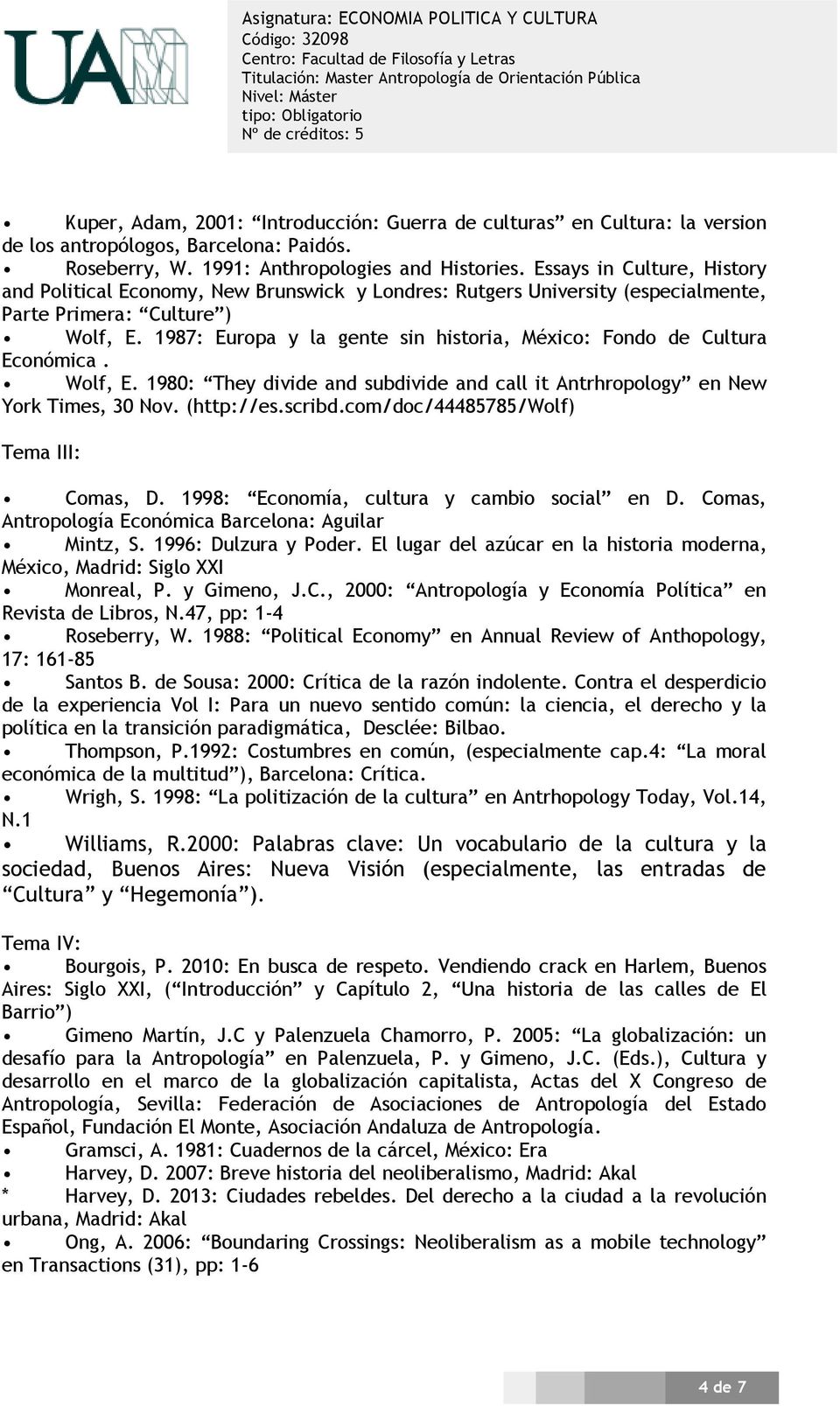 1987: Europa y la gente sin historia, México: Fondo de Cultura Económica. Wolf, E. 1980: They divide and subdivide and call it Antrhropology en New York Times, 30 Nov. (http://es.scribd.