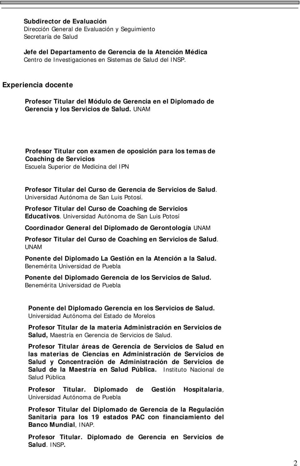 UNAM Profesor Titular con examen de oposición para los temas de Coaching de Servicios Escuela Superior de Medicina del IPN Profesor Titular del Curso de Gerencia de Servicios de Salud.