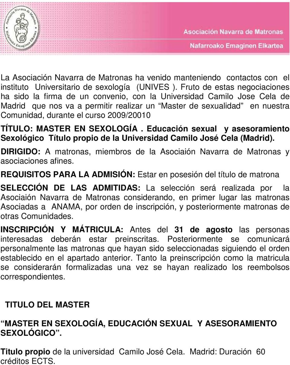 curso 2009/20010 TÍTULO: MASTER EN SEXOLOGÍA. Educación sexual y asesoramiento Sexológico Título propio de la Universidad Camilo José Cela (Madrid).
