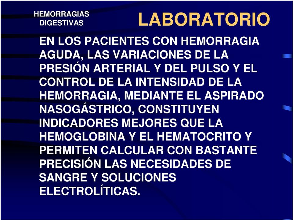 ASPIRADO NASOGÁSTRICO, CONSTITUYEN INDICADORES MEJORES QUE LA HEMOGLOBINA Y EL HEMATOCRITO Y