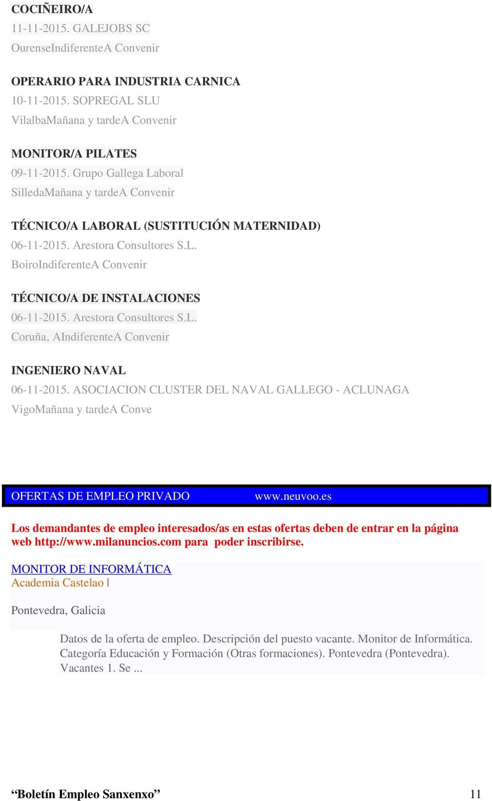 Arestora Consultores S.L. Coruña, AIndiferenteA Convenir INGENIERO NAVAL 06-11-2015. ASOCIACION CLUSTER DEL NAVAL GALLEGO - ACLUNAGA VigoMañana y tardea Conve OFERTAS DE EMPLEO PRIVADO OFER - AS www.