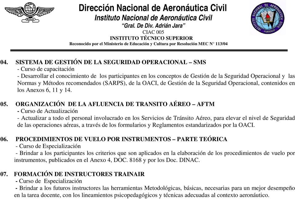 ORGANIZACIÓN DE LA AFLUENCIA DE TRANSITO AÉREO AFTM - Actualizar a todo el personal involucrado en los Servicios de Tránsito Aéreo, para elevar el nivel de Seguridad de las operaciones aéreas, a