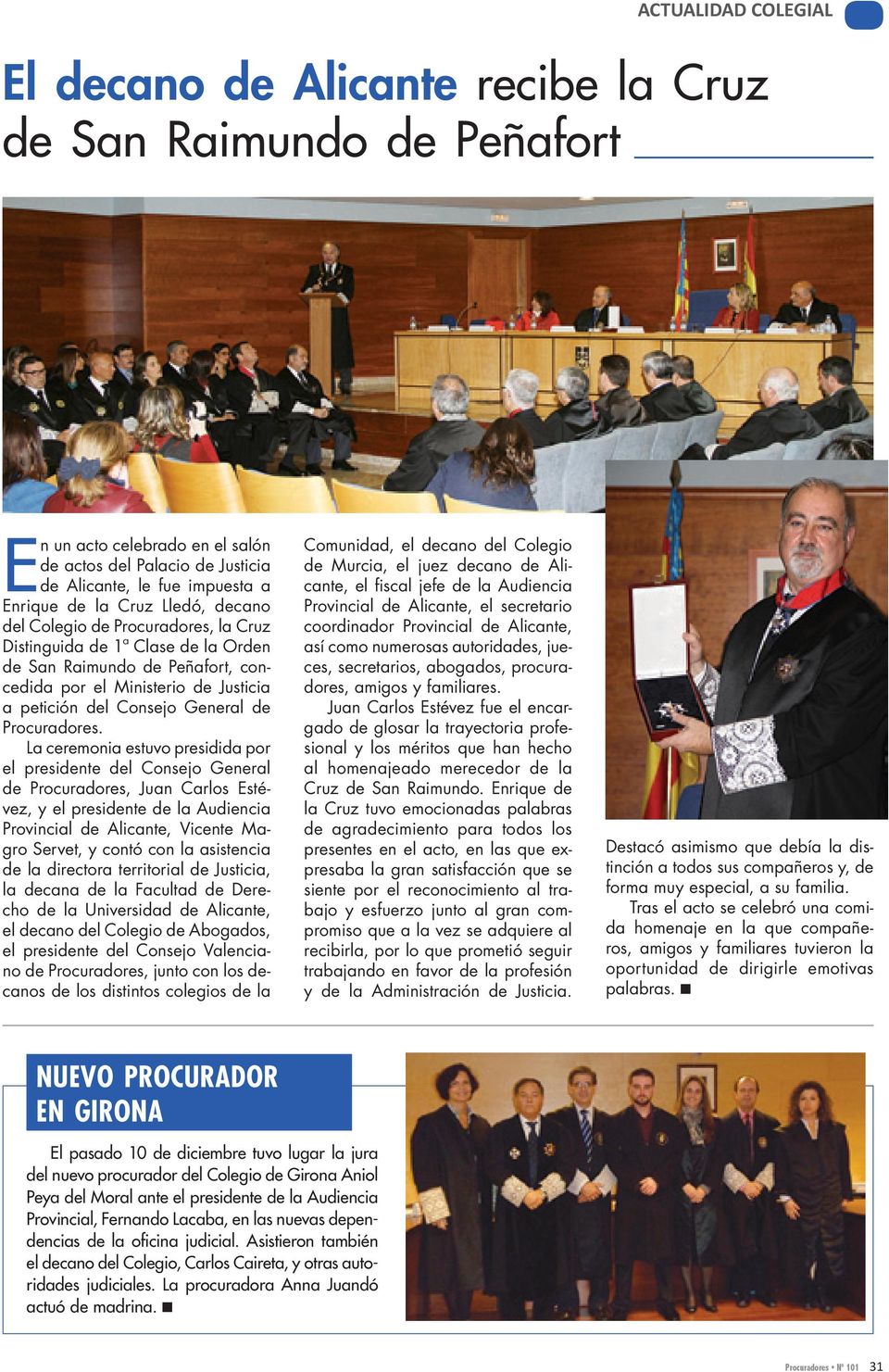 La ceremonia estuvo presidida por el presidente del Consejo General de Procuradores, Juan Carlos Estévez, y el presidente de la Audiencia Provincial de Alicante, Vicente Magro Servet, y contó con la