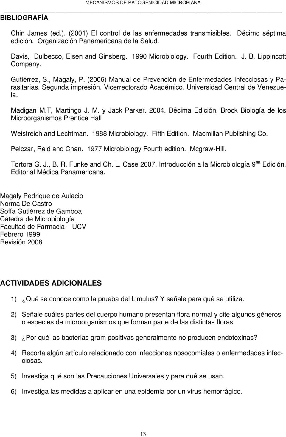 Vicerrectorado Académico. Universidad Central de Venezuela. Madigan M.T, Martingo J. M. y Jack Parker. 2004. Décima Edición.
