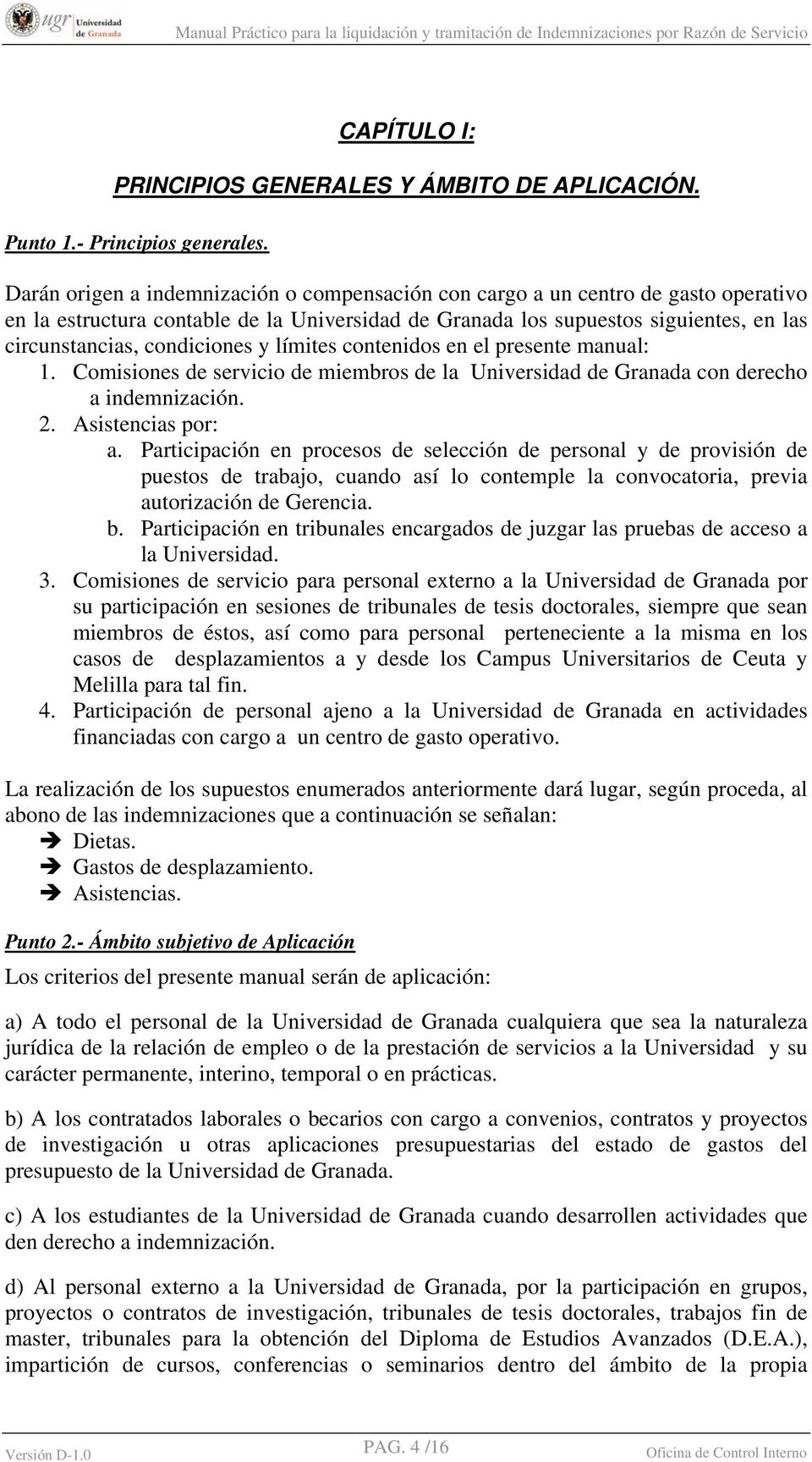 condiciones y límites contenidos en el presente manual: 1. Comisiones de servicio de miembros de la Universidad de Granada con derecho a indemnización. 2. Asistencias por: a.