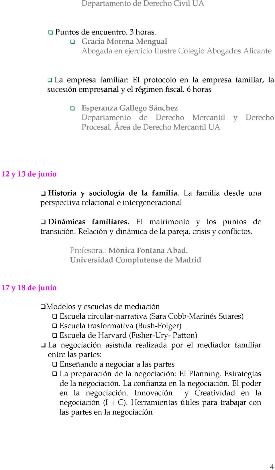 6 horas Esperanza Gallego Sánchez Departamento de Derecho Mercantil y Derecho Procesal. Área de Derecho Mercantil UA 12 y 13 de junio Historia y sociología de la familia.
