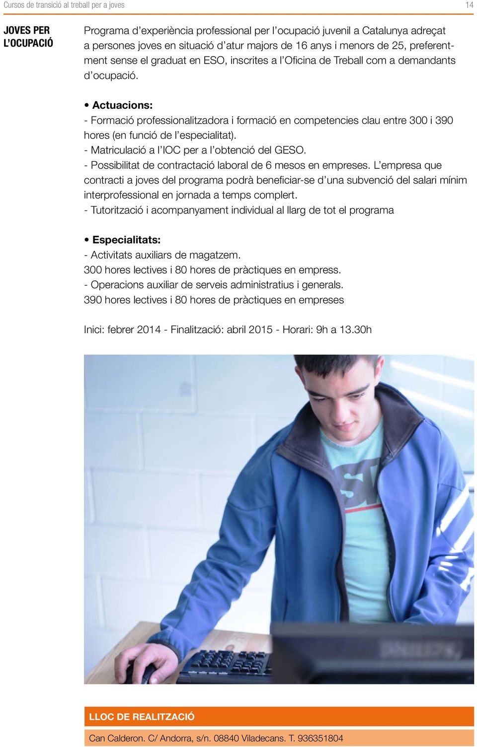 Actuacions: - Formació professionalitzadora i formació en competencies clau entre 300 i 390 hores (en funció de l especialitat). - Matriculació a l IOC per a l obtenció del GESO.