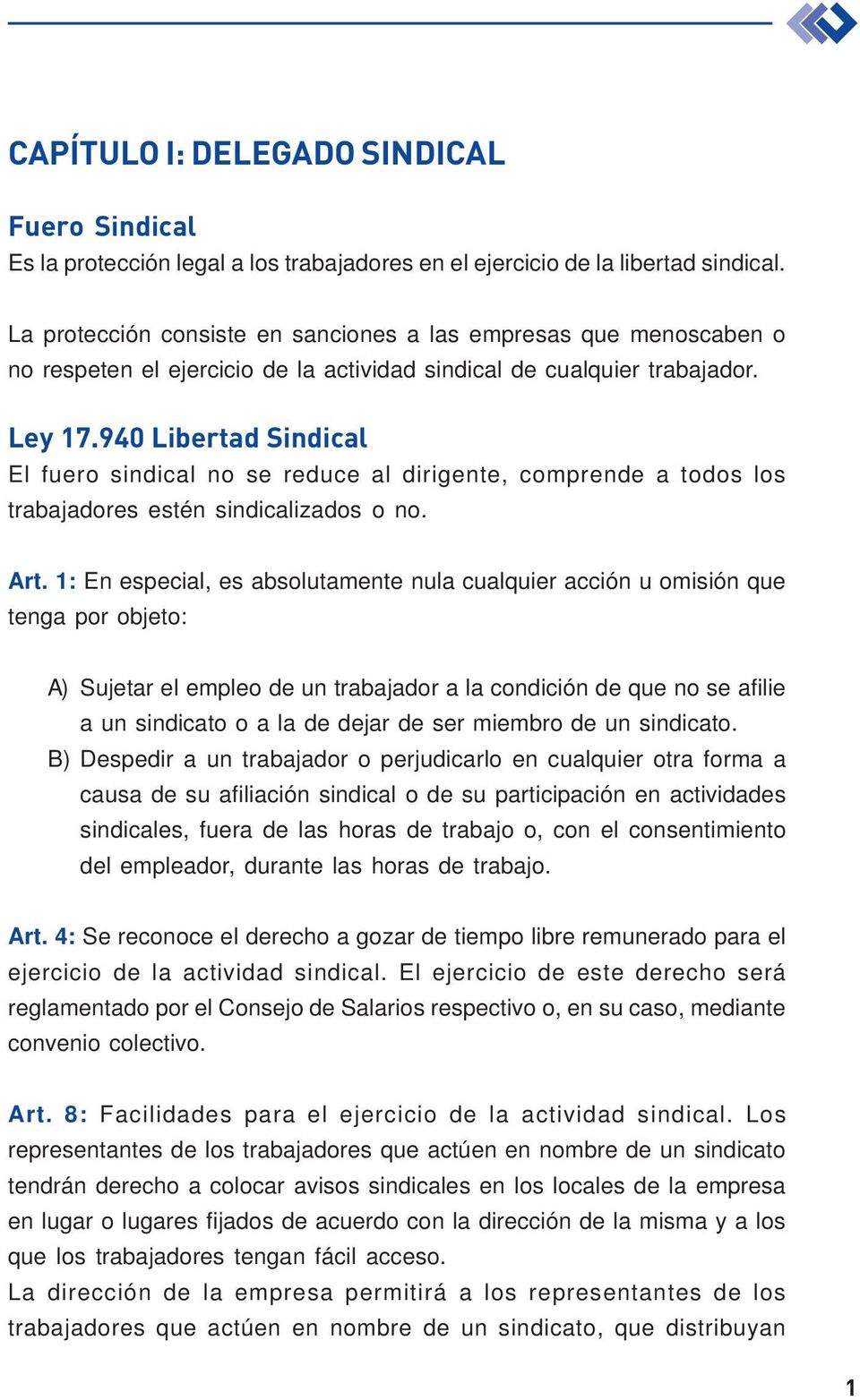 940 Libertad Sindical El fuero sindical no se reduce al dirigente, comprende a todos los trabajadores estén sindicalizados o no. Art.