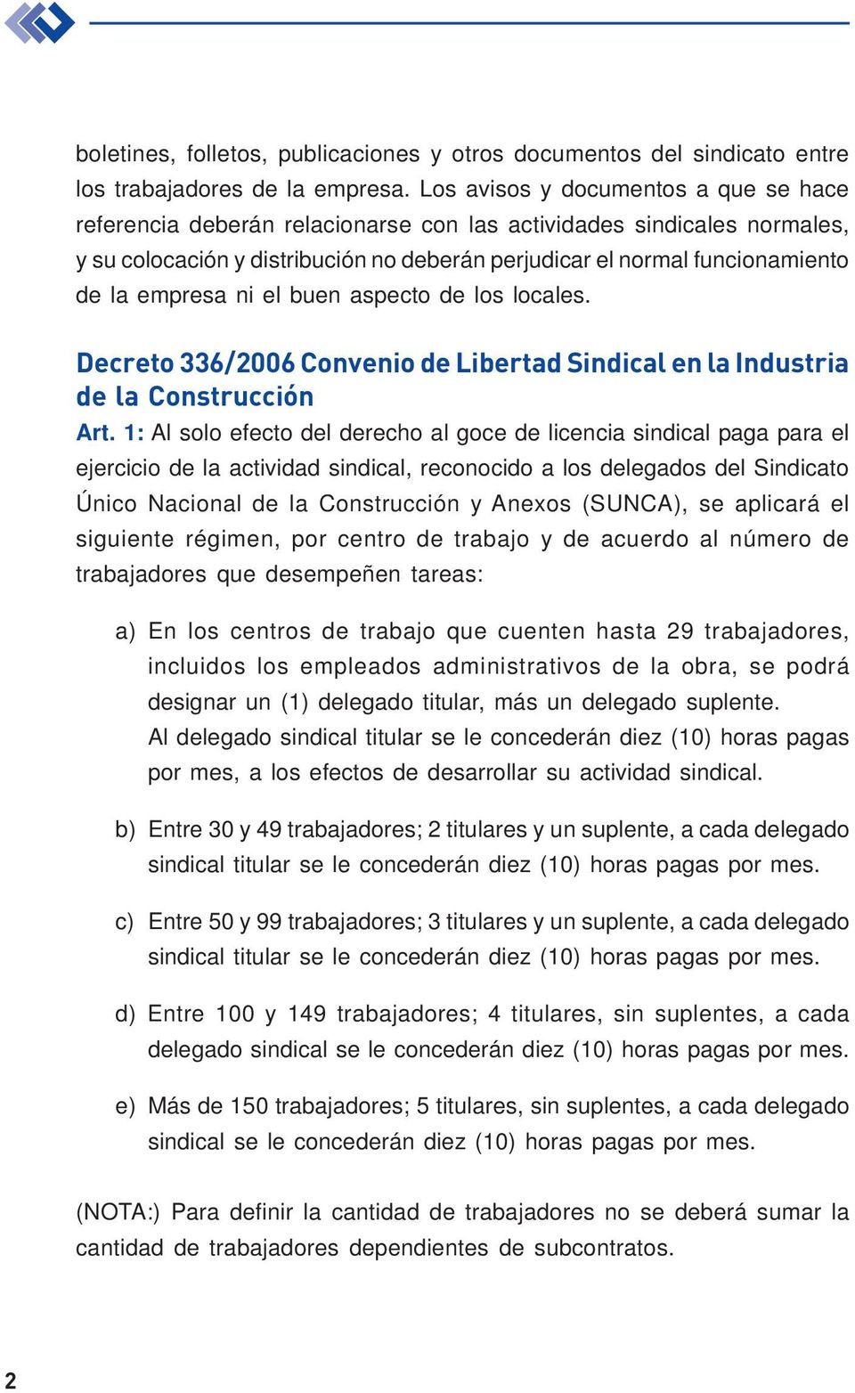 empresa ni el buen aspecto de los locales. Decreto 336/2006 Convenio de Libertad Sindical en la Industria de la Construcción Art.