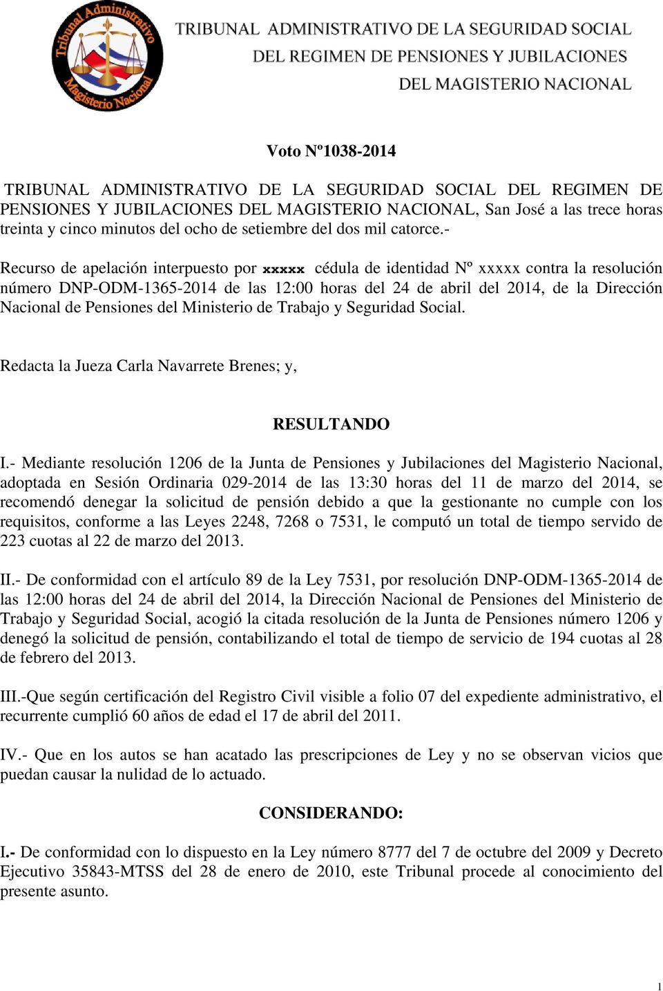 - Recurso de apelación interpuesto por xxxxx cédula de identidad Nº xxxxx contra la resolución número DNP-ODM-1365-2014 de las 12:00 horas del 24 de abril del 2014, de la Dirección Nacional de