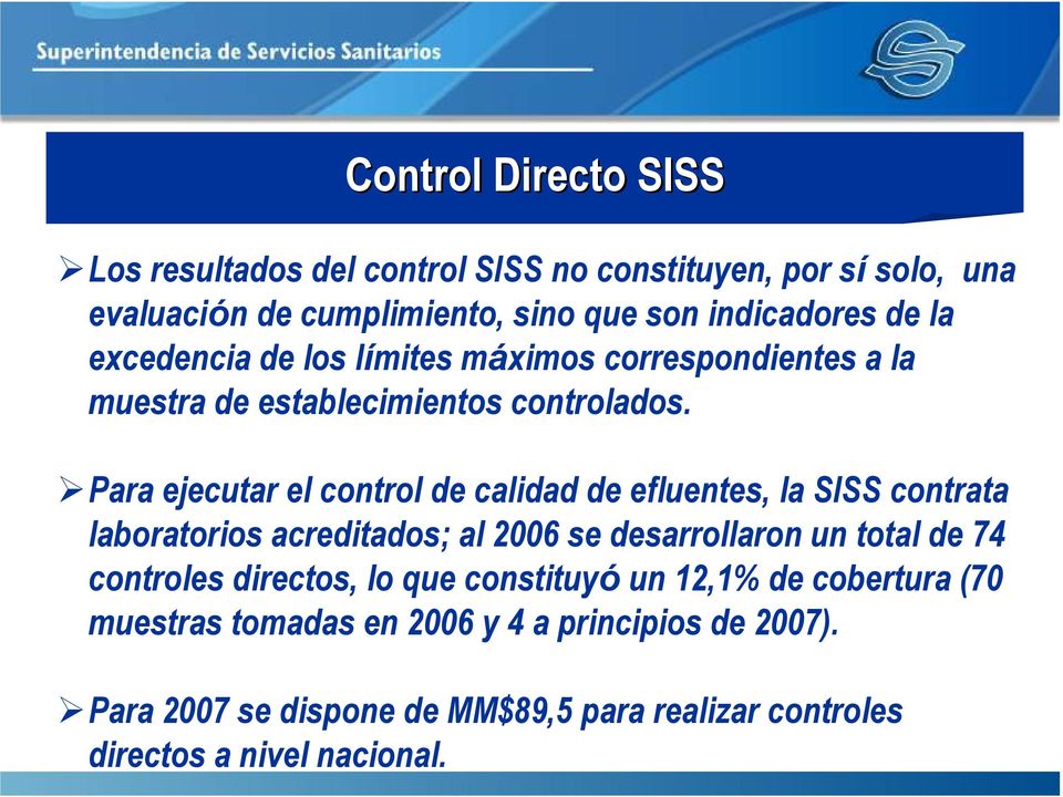 Para ejecutar el control de calidad de efluentes, la SISS contrata laboratorios acreditados; al 2006 se desarrollaron un total de 74 controles
