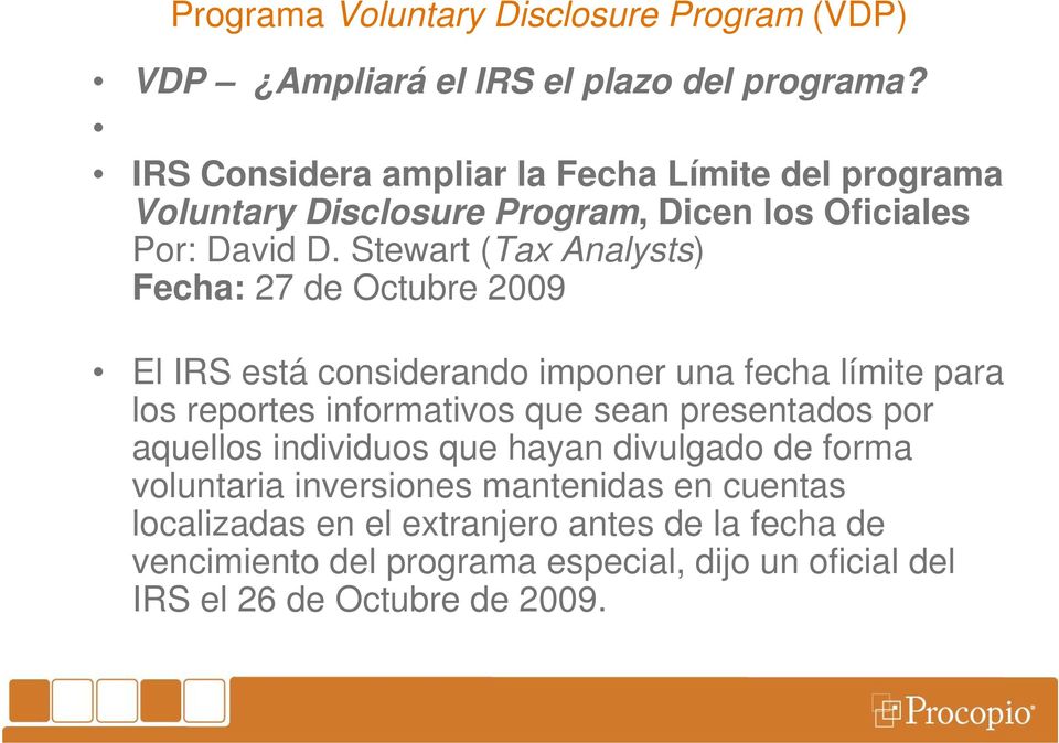 Stewart (Tax Analysts) Fecha: 27 de Octubre 2009 El IRS está considerando imponer una fecha límite para los reportes informativos que sean
