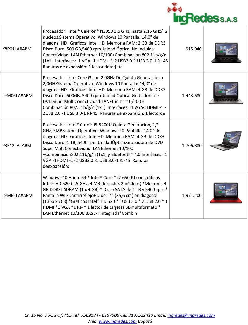 0-1 RJ-45 Ranuras de expansión: 1 lector detarjeta Procesador: Intel Core i3 con 2,0GHz De Quinta Generación a 2,0GHzSistema Operativo: Windows 10 Pantalla: 14,0" de diagonal HD Graficos: Intel HD