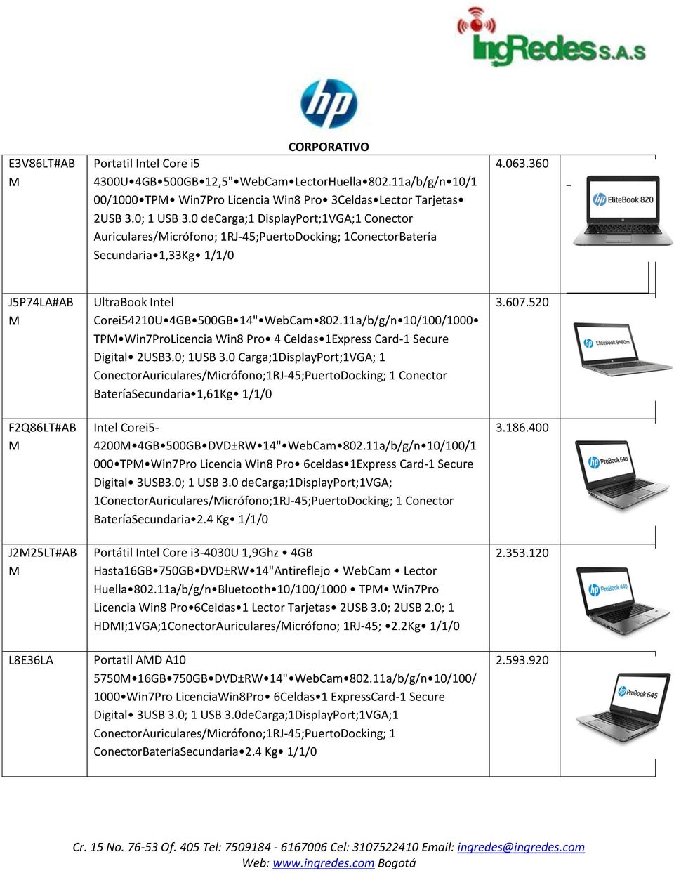 360 J5P74LA#AB F2Q86LT#AB J225LT#AB L8E36LA UltraBook Intel Corei54210U 4GB 500GB 14" WebCam 802.11a/b/g/n 10/100/1000 TP Win7ProLicencia Win8 Pro 4 Celdas 1Express Card-1 Secure Digital 2USB3.
