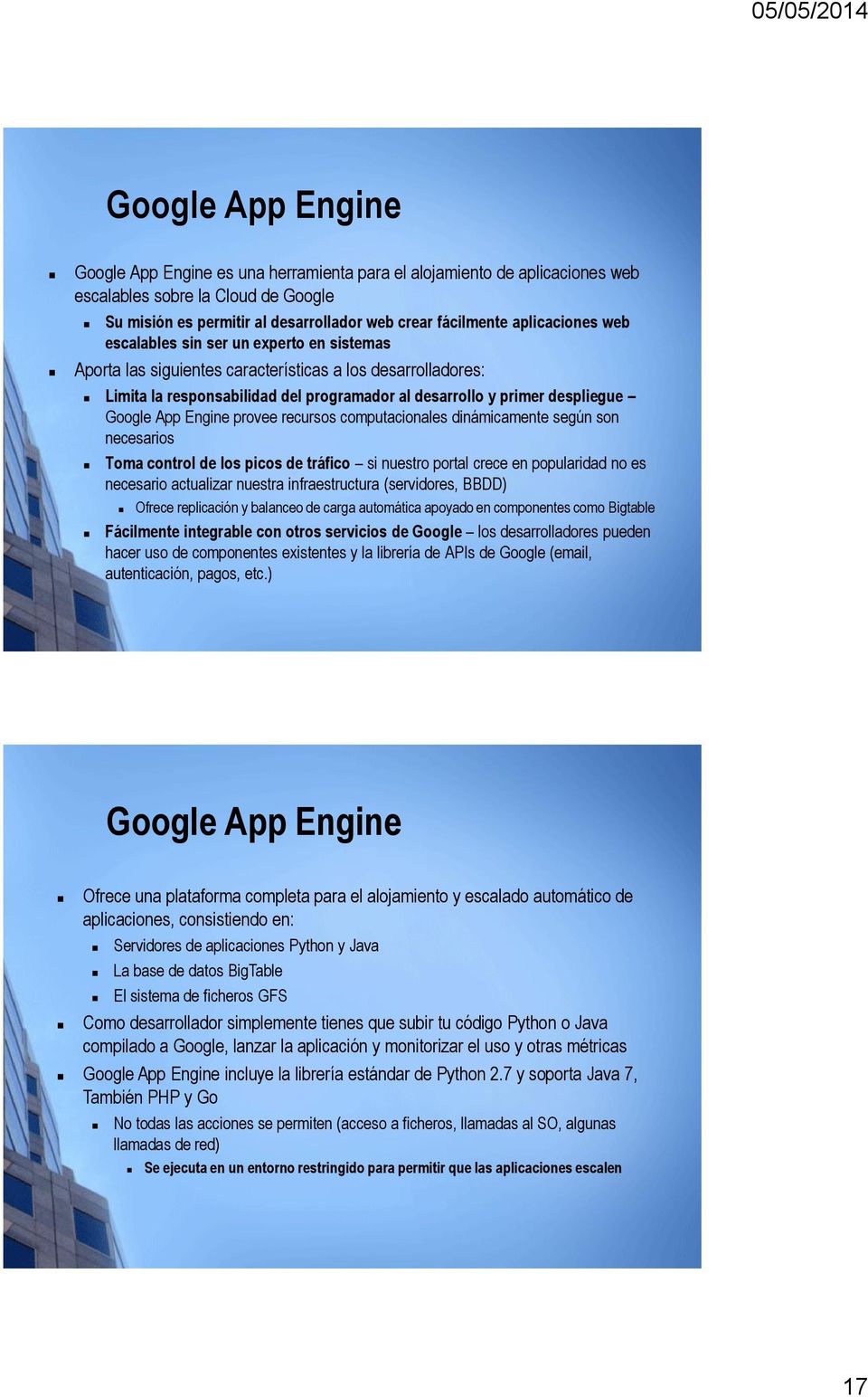 Google App Engine provee recursos computacionales dinámicamente según son necesarios Toma control de los picos de tráfico si nuestro portal crece en popularidad no es necesario actualizar nuestra