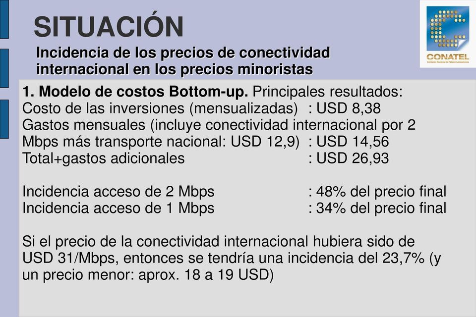 transporte nacional: USD 12,9) : USD 14,56 Total+gastos adicionales : USD 26,93 Incidencia acceso de 2 Mbps Incidencia acceso de 1 Mbps : 48% del