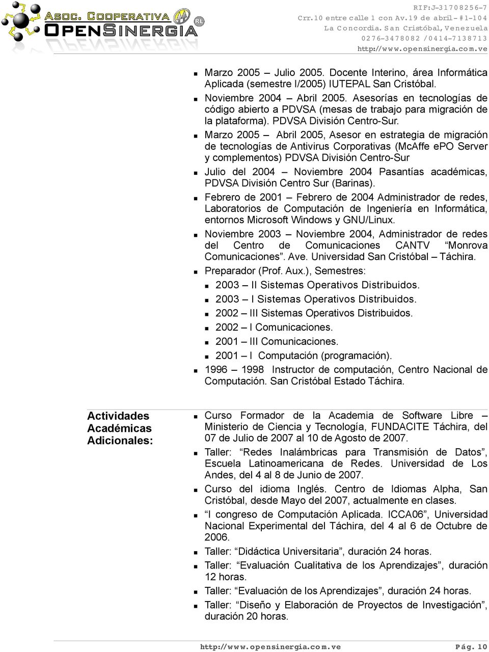 Asesorías e tecologías de código abierto a PDVSA (mesas de trabajo para migració de la plataforma). PDVSA Divisió Cetro-Sur.