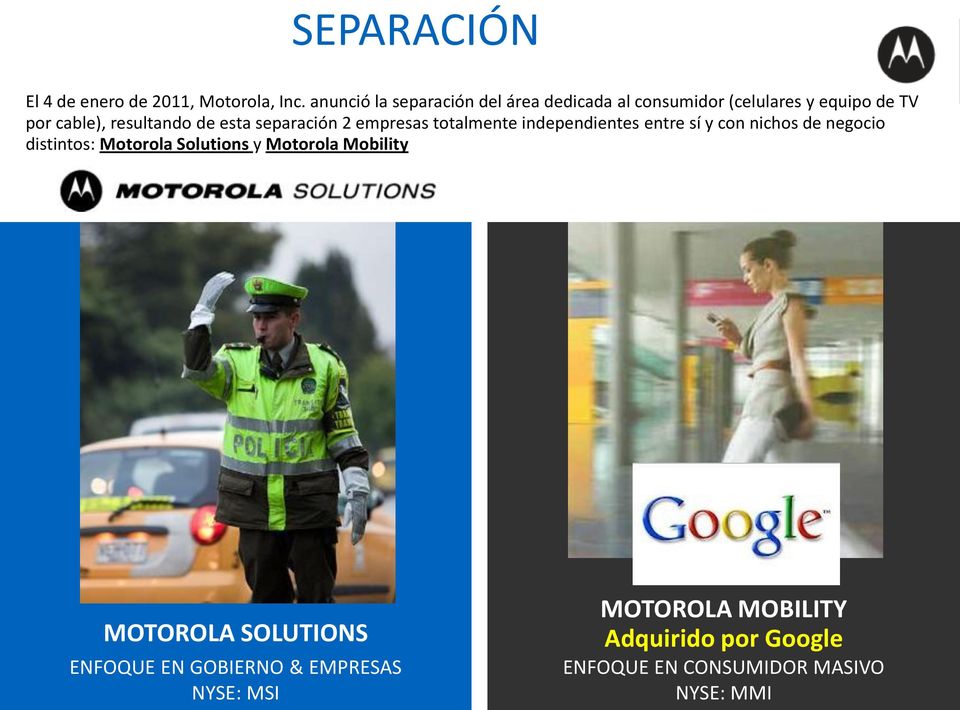 esta separación 2 empresas totalmente independientes entre sí y con nichos de negocio distintos: Motorola