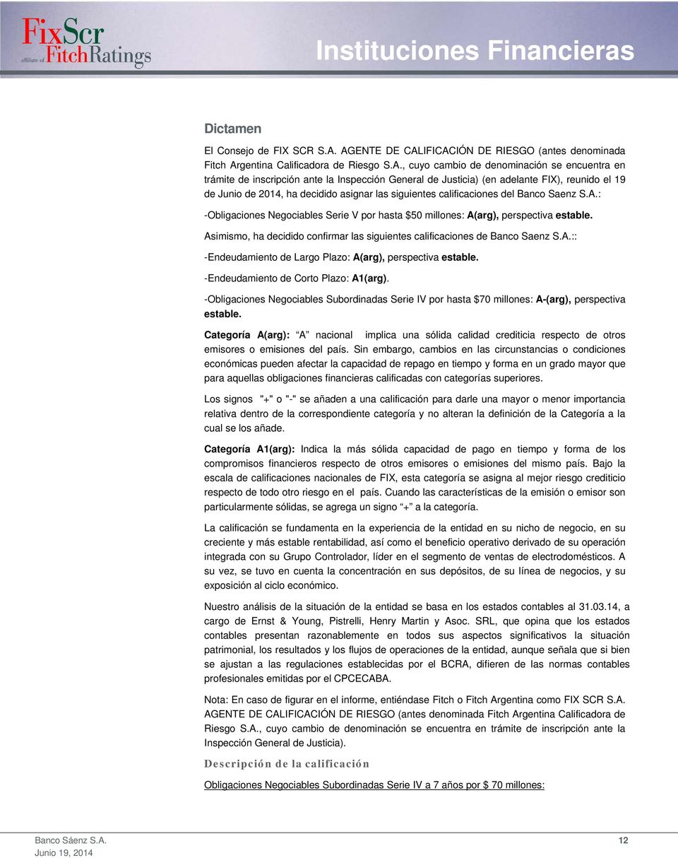 Justicia) (en adelante FIX), reunido el 19 de Junio de 2014, ha decidido asignar las siguientes calificaciones del Banco Saenz S.A.