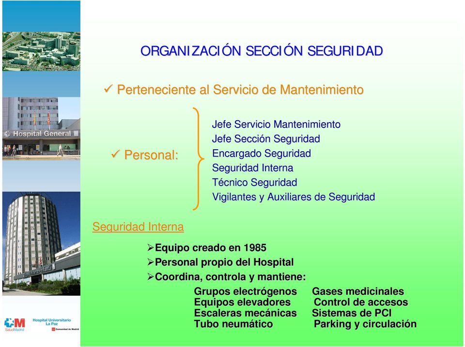 Seguridad Interna Equipo creado en 1985 Personal propio del Hospital Coordina, controla y mantiene: Grupos electrógenos