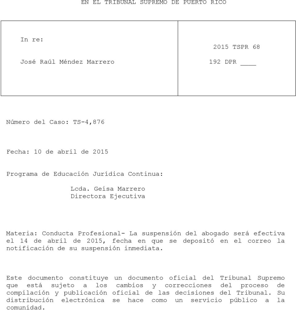 Geisa Marrero Directora Ejecutiva Materia: Conducta Profesional- La suspensión del abogado será efectiva el 14 de abril de 2015, fecha en que se depositó en el correo