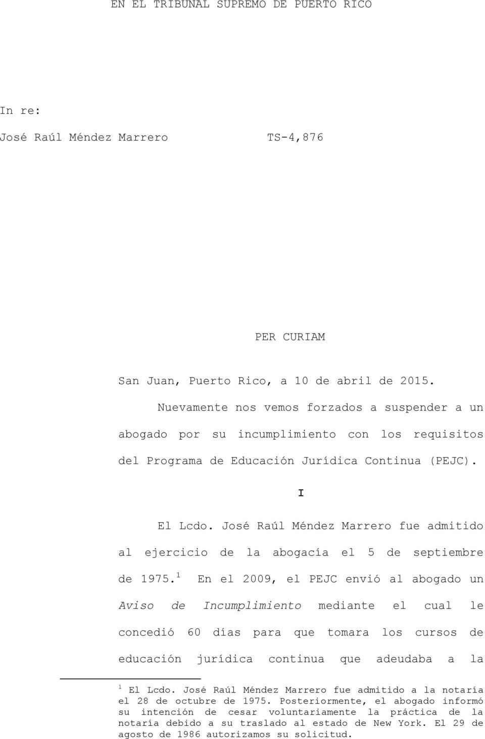 José Raúl Méndez Marrero fue admitido al ejercicio de la abogacía el 5 de septiembre de 1975.