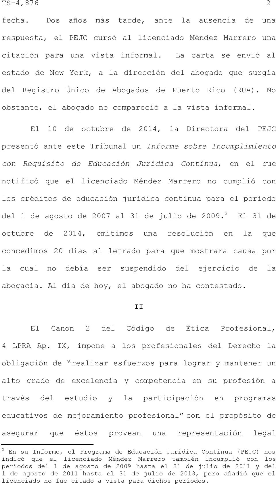 El 10 de octubre de 2014, la Directora del PEJC presentó ante este Tribunal un Informe sobre Incumplimiento con Requisito de Educación Jurídica Continua, en el que notificó que el licenciado Méndez