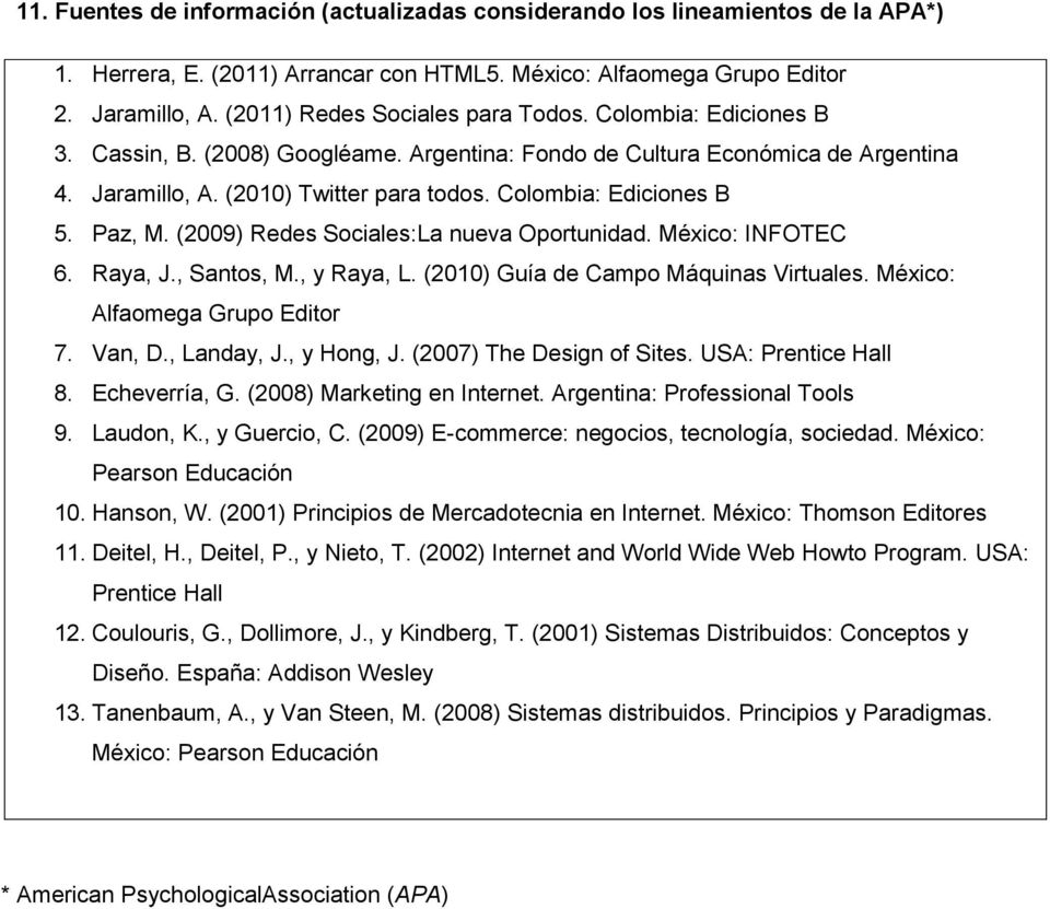 Colombia: Ediciones B 5. Paz, M. (2009) Redes Sociales:La nueva Oportunidad. México: INFOTEC 6. Raya, J., Santos, M., y Raya, L. (2010) Guía de Campo Máquinas Virtuales.