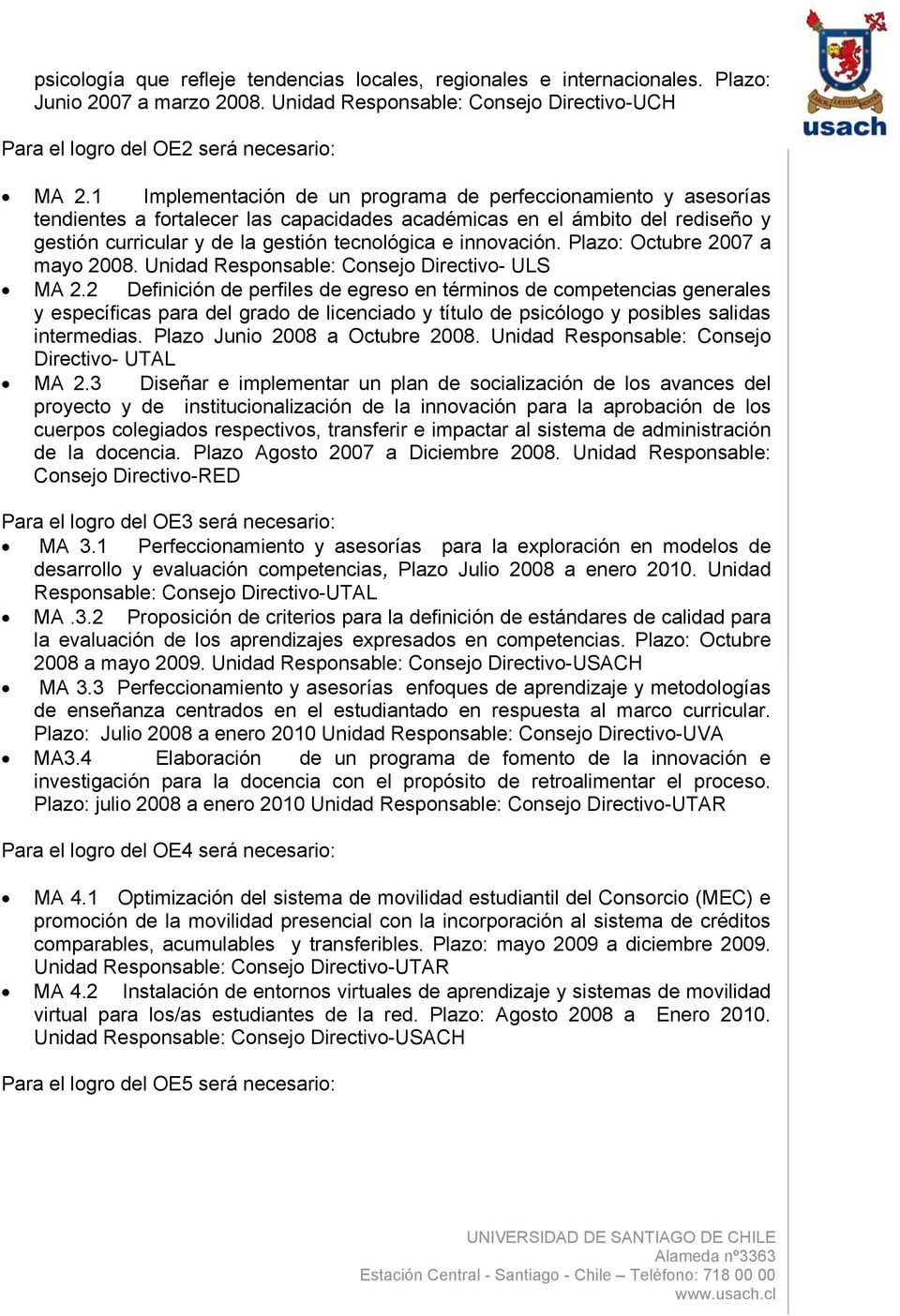 Plazo: Octubre 2007 a mayo 2008. Unidad Responsable: Consejo Directivo- ULS MA 2.