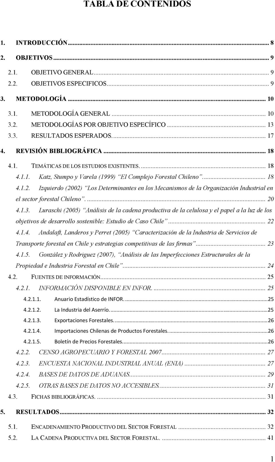 Izquierdo (2002) Los Determinantes en los Mecanismos de la Organización Industrial en el sector forestal Chileno.... 20 4.1.3.