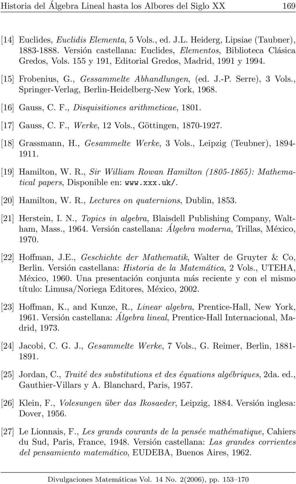 , Springer-Verlag, Berlin-Heidelberg-New York, 1968. [16] Gauss, C. F., Disquisitiones arithmeticae, 1801. [17] Gauss, C. F., Werke, 12 Vols., Göttingen, 1870-1927. [18] Grassmann, H.