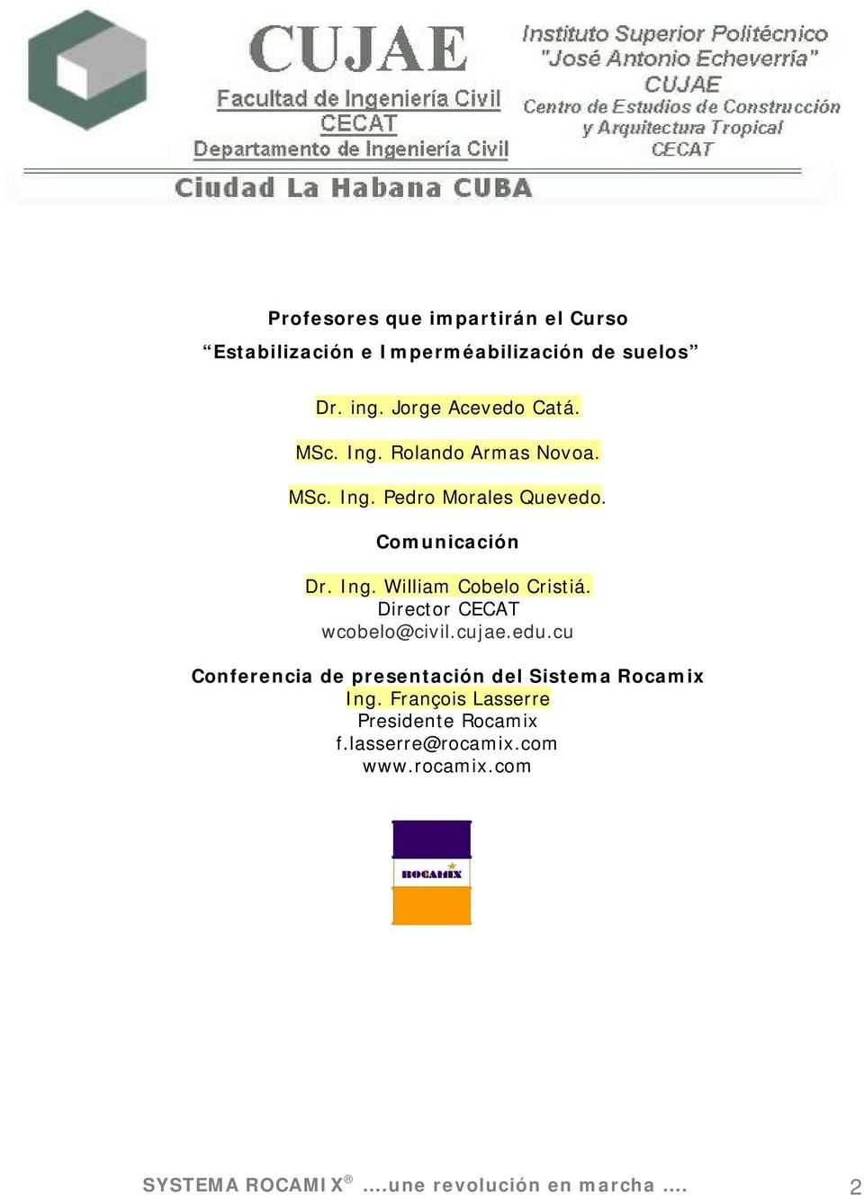 Director CECAT wcobelo@civil.cujae.edu.cu Conferencia de presentación del Sistema Rocamix Ing.