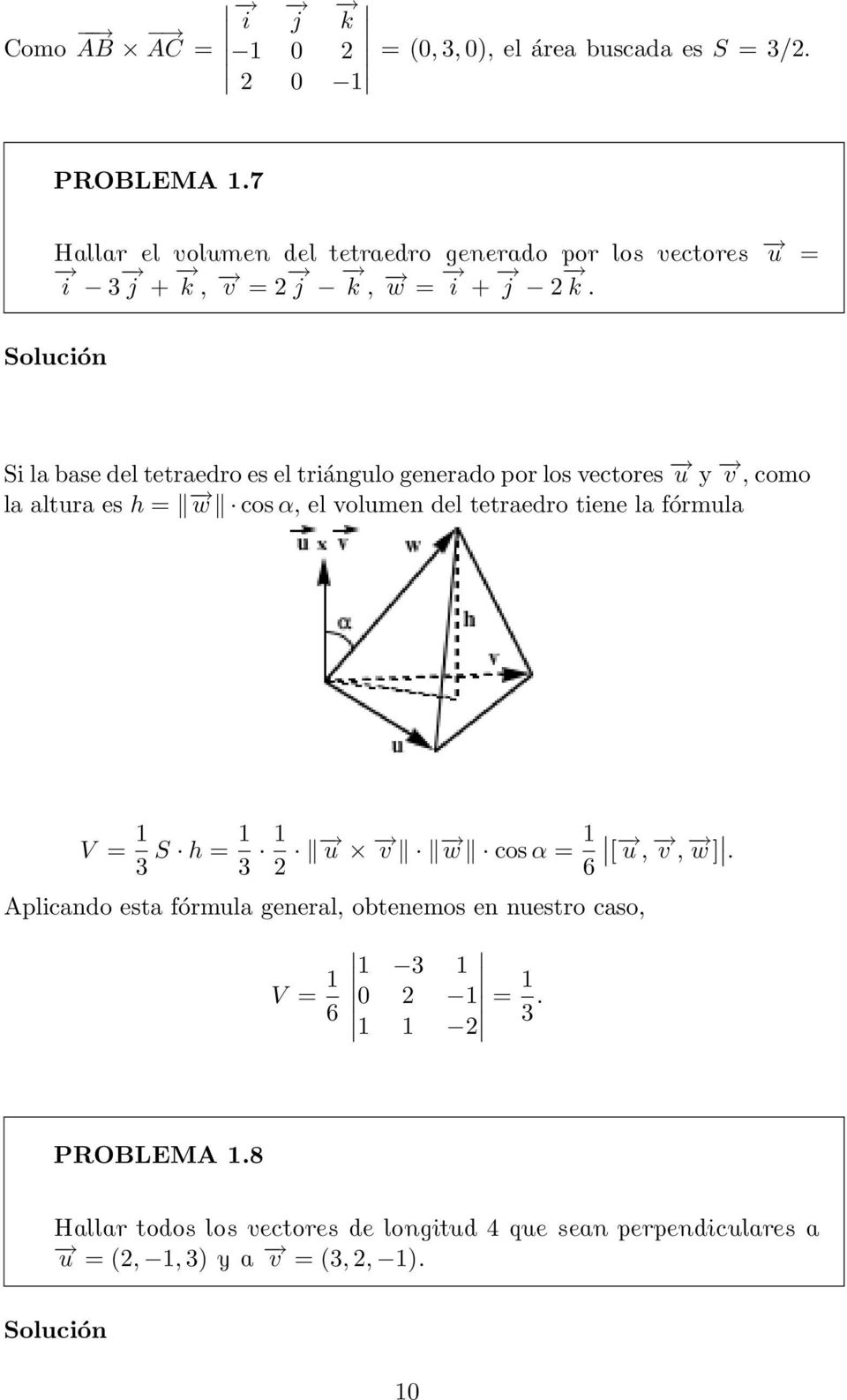 Si la base del tetraedro es el triángulo generado por los vectores u y v, como la altura es h = w cos α, el volumen del tetraedro tiene la fórmula