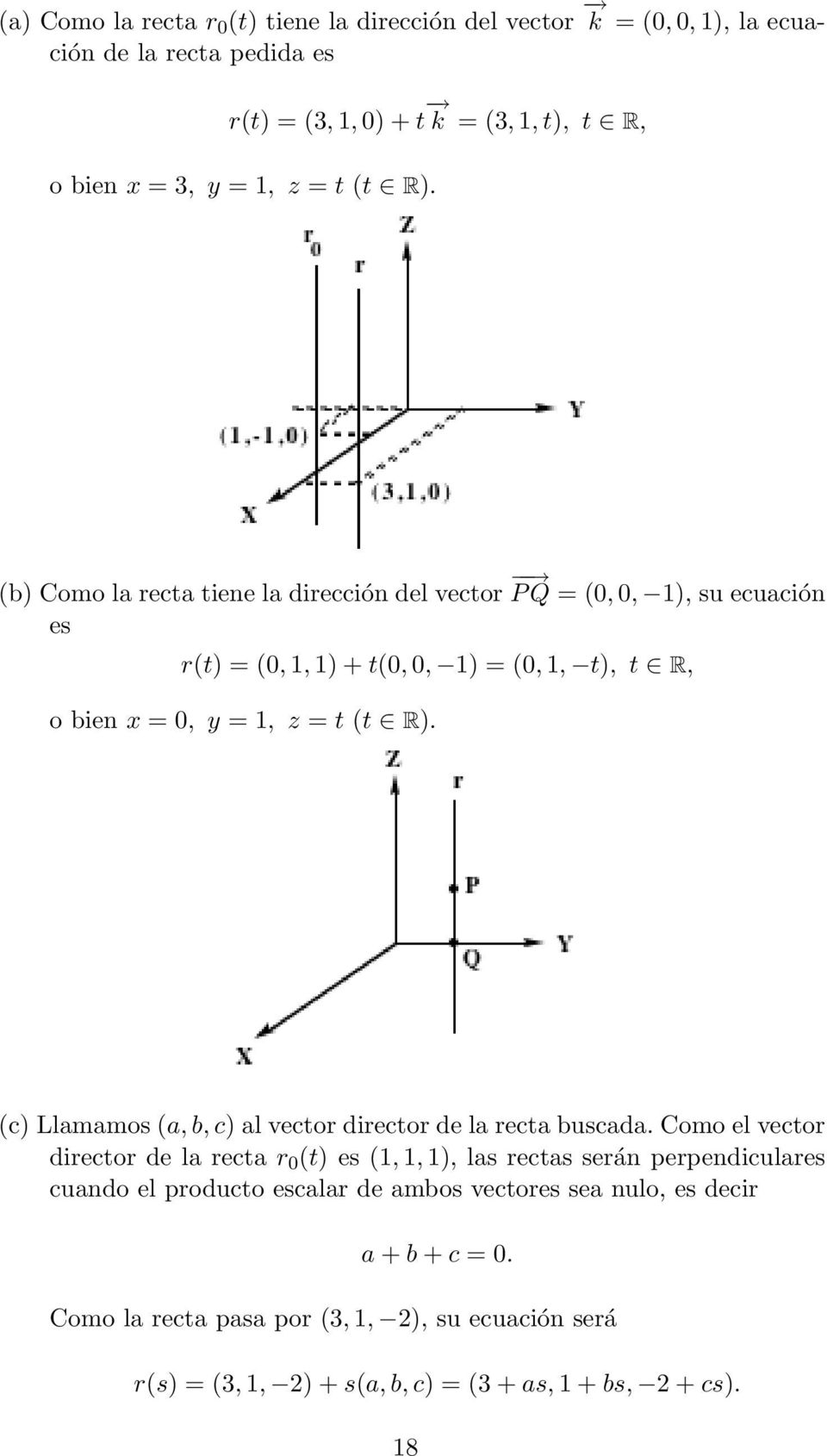 (c) Llamamos (a, b, c) al vector director de la recta buscada.
