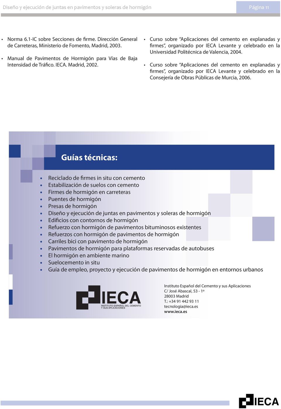 Curso sobre Aplicaciones del cemento en explanadas y firmes, organizado por IECA Levante y celebrado en la Universidad Politécnica de Valencia, 2004.
