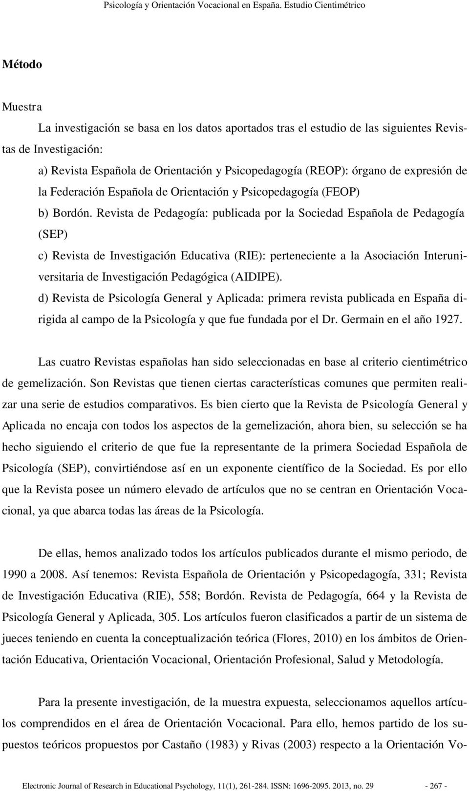 (REOP): órgano de expresión de la Federación Española de Orientación y Psicopedagogía (FEOP) b) Bordón.