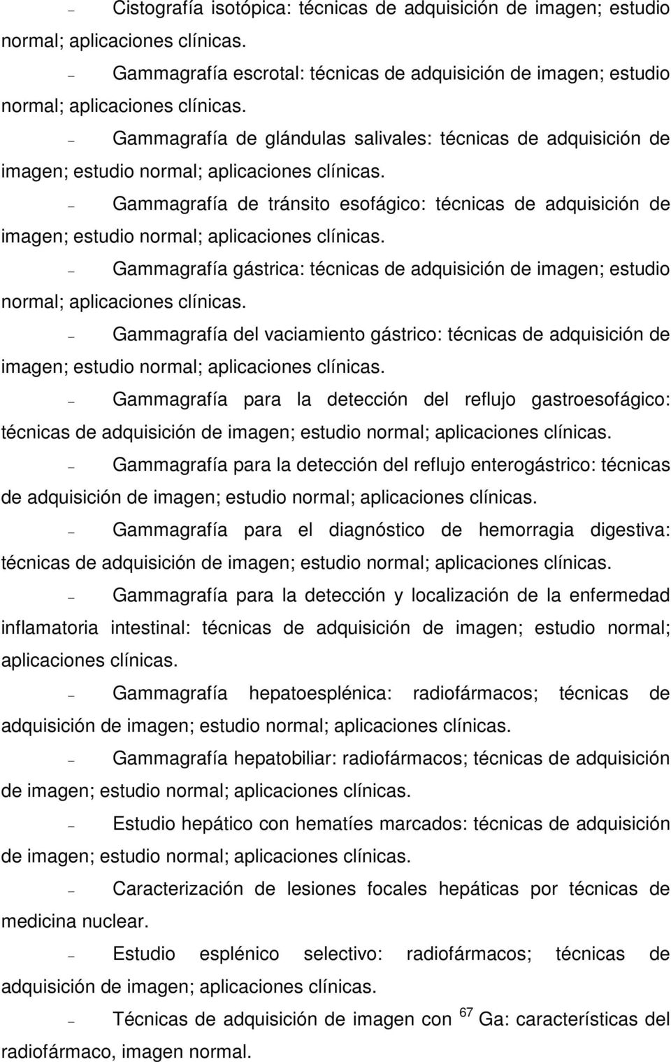 Gammagrafía de tránsito esofágico: técnicas de adquisición de imagen; estudio normal; aplicaciones clínicas.