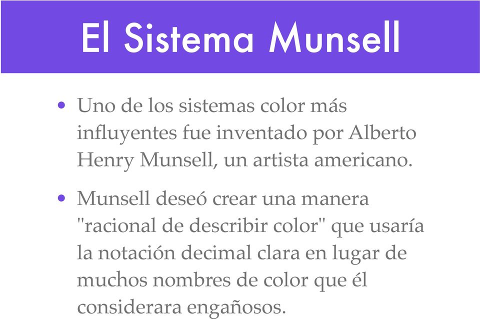 ! Munsell deseó crear una manera "racional de describir color" que