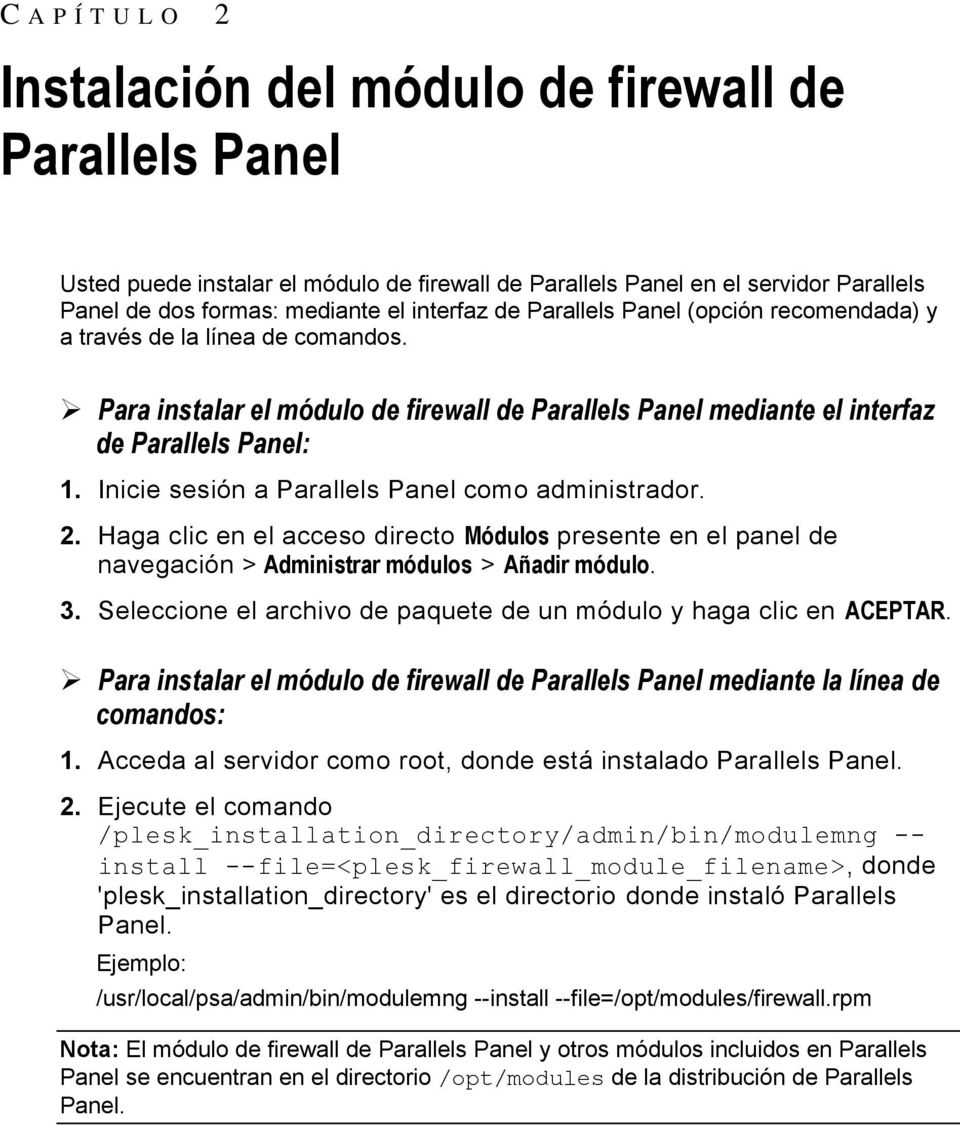 Inicie sesión a Parallels Panel como administrador. 2. Haga clic en el acceso directo Módulos presente en el panel de navegación > Administrar módulos > Añadir módulo. 3.